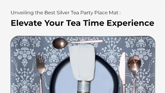 Unveiling the Best Silver Tea Party Place Mat : Elevate Your Tea Time Experience