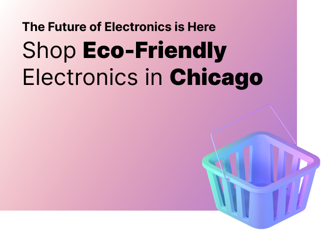 The Future of Electronics is Here: Shop Eco-Friendly Electronics in Chicago
