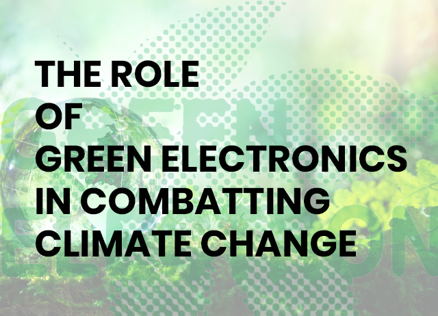 The Role of Green Electronics in Combatting Climate Change